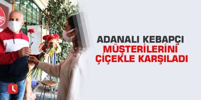 Adanalı kebapçı müşterilerini çiçekle karşıladı
