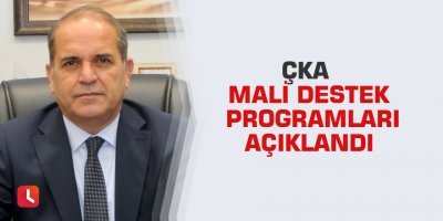 ÇKA Mali Destek Programları açıklandı