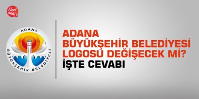 Adana Büyükşehir Belediyesi logosu değişecek mi? İşte cevabı