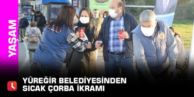 Yüreğir Belediyesinden sıcak çorba ikramı