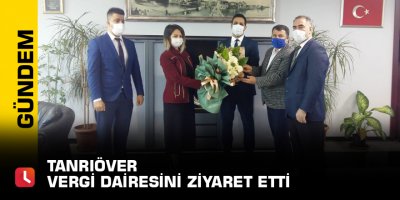 Tanrıöver  Vergi dairesini ziyaret etti