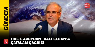 Halil Avcı’dan, Vali Elban’a Çatalan çağrısı