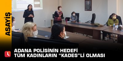 Adana polisinin hedefi tüm kadınların “KADES”li olması