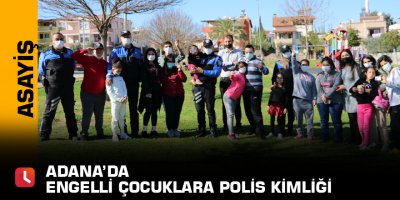 Adana’da engelli çocuklara polis kimliği