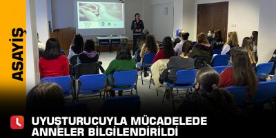 Uyuşturucuyla mücadelede anneler bilgilendirildi