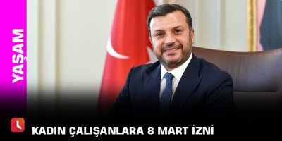 Kadın çalışanlara 8 Mart izni