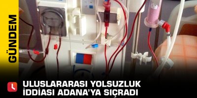 Uluslararası yolsuzluk iddiası Adana’ya sıçradı