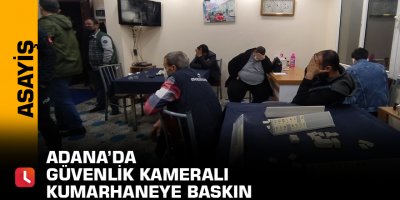 Adana’da güvenlik kameralı kumarhaneye baskın