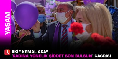 Akay'dan "Kadına yönelik şiddet son bulsun" çağrısı