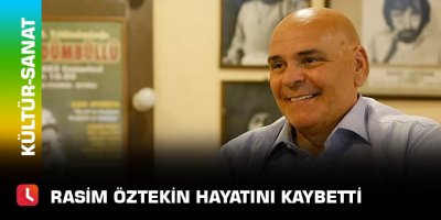 Rasim Öztekin hayatını kaybetti