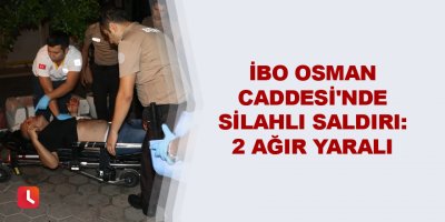 İbo Osman Caddesi'nde silahlı saldırı