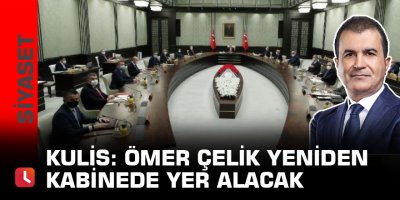 Kulis: Ömer Çelik yeniden kabinede yer alacak