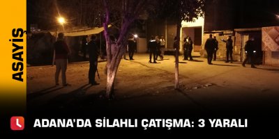 Adana’da silahlı çatışma: 3 yaralı