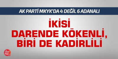 AK Parti MKYK'da 4 değil 6 Adanalı: İkisi Darende kökenli, biri de Kadirlili