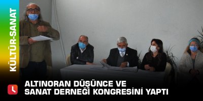 Altınoran Düşünce ve Sanat Derneği kongresini yaptı