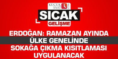 Erdoğan: Ramazan ayında ülke genelinde sokağa çıkma kısıtlaması uygulanacak