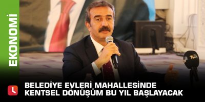 Belediye Evleri Mahallesinde kentsel dönüşüm bu yıl başlayacak