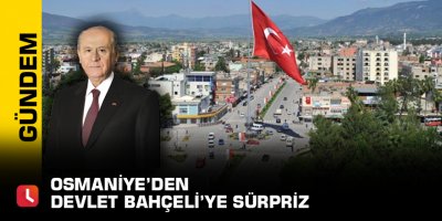 Osmaniye’den Devlet Bahçeli’ye sürpriz
