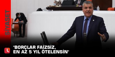"Borçlar faizsiz, en az 5 yıl ötelensin"