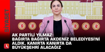 AK Partili Yılmaz: Bağırta bağırta Akdeniz Belediyesi'ni aldık, kanırta kanırta da Büyükşehri alacağız