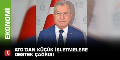 ATO’dan küçük işletmelere destek çağrısı