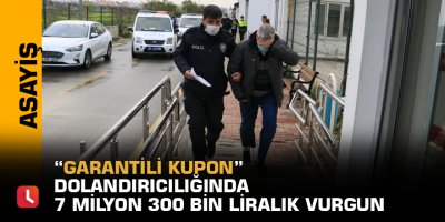 “Garantili kupon” dolandırıcılığında 7 milyon 300 bin liralık vurgun