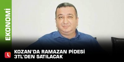 Kozan’da Ramazan Pidesi 3TL’den satılacak