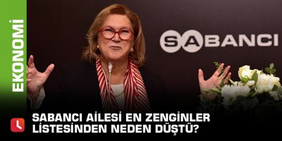 Sabancı Ailesi en zenginler listesinden neden düştü?