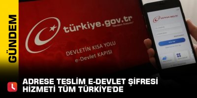 Adrese teslim e-Devlet şifresi hizmeti tüm Türkiye'de