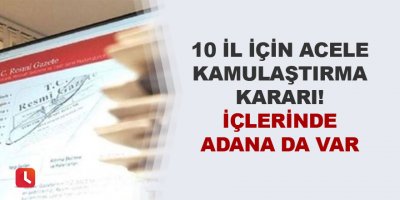 10 il için acele kamulaştırma kararı! İçlerinde Adana da var
