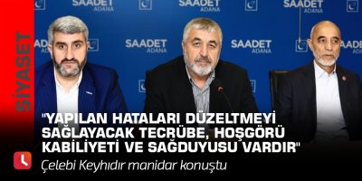 "Yapılan hataları düzeltmeyi sağlayacak tecrübe, hoşgörü kabiliyeti ve sağduyusu vardır"