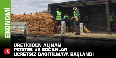 Üreticiden alınan patates ve soğanlar ücretsiz dağıtılmaya başlandı
