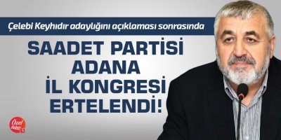 Saadet Partisi Adana İl Kongresi ertelendi!