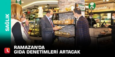 Ramazan'da gıda denetimleri artacak