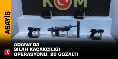 Adana’da silah kaçakçılığı operasyonu: 20 gözaltı