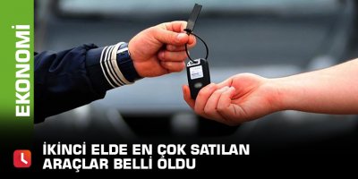 İkinci elde en çok satılan araçlar belli oldu