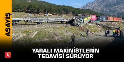 Yaralı makinistlerin tedavisi sürüyor