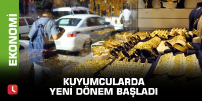 Kuyumcularda yeni dönem başladı