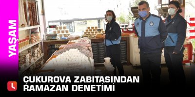 Çukurova Zabıtasından Ramazan denetimi