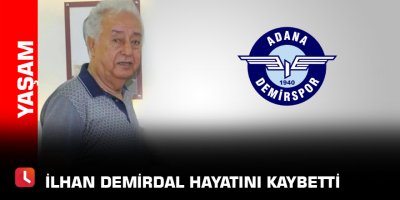 İlhan Demirdal hayatını kaybetti