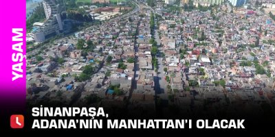 Sinanpaşa, Adana’nın Manhattan’ı olacak