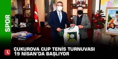Çukurova Cup Tenis Turnuvası 19 Nisan’da başlıyor