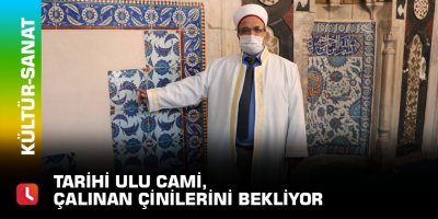 Tarihi Ulu Cami, çalınan çinilerini bekliyor
