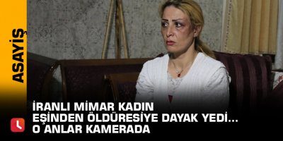 İranlı mimar kadın eşinden öldüresiye dayak yedi... O anlar kamerada