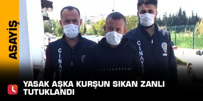 Yasak aşka kurşun sıkan zanlı tutuklandı