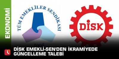 DİSK Emekli-Sen'den ikramiyede güncelleme talebi