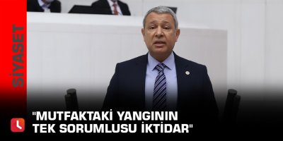 "Mutfaktaki yangının tek sorumlusu iktidar"