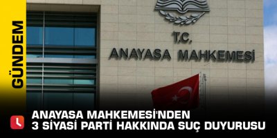 Anayasa Mahkemesi'nden 3 siyasi parti hakkında suç duyurusu