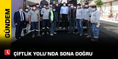 Çiftlik Yolu’nda sona doğru