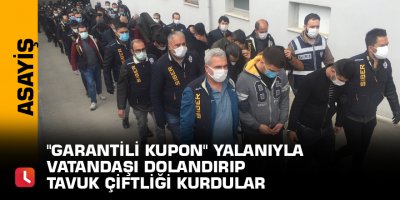 "Garantili kupon" yalanıyla vatandaşı dolandırıp tavuk çiftliği kurdular